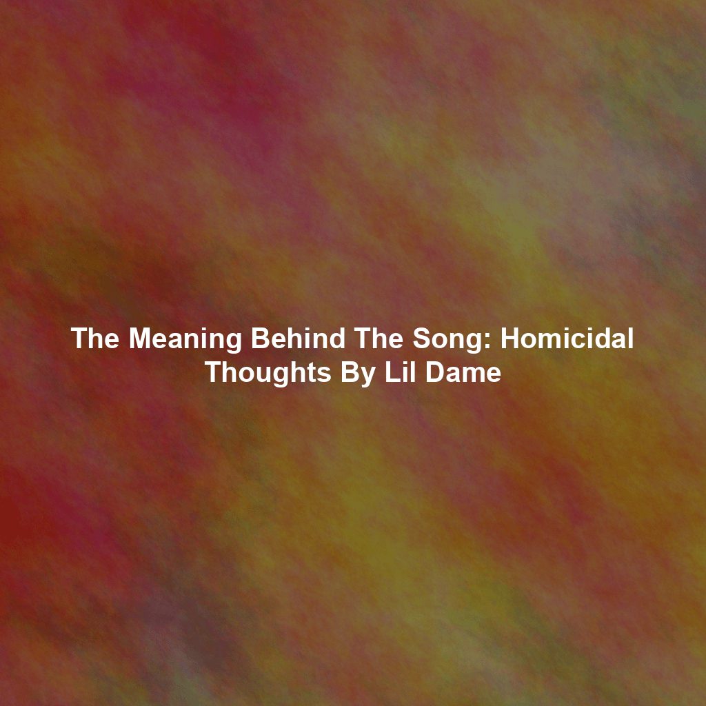 The Meaning Behind The Song: Homicidal Thoughts By Lil Dame