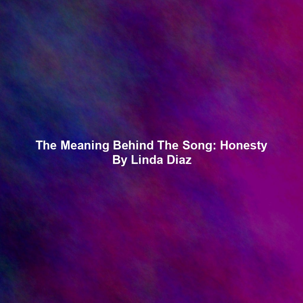 The Meaning Behind The Song: Honesty By Linda Diaz