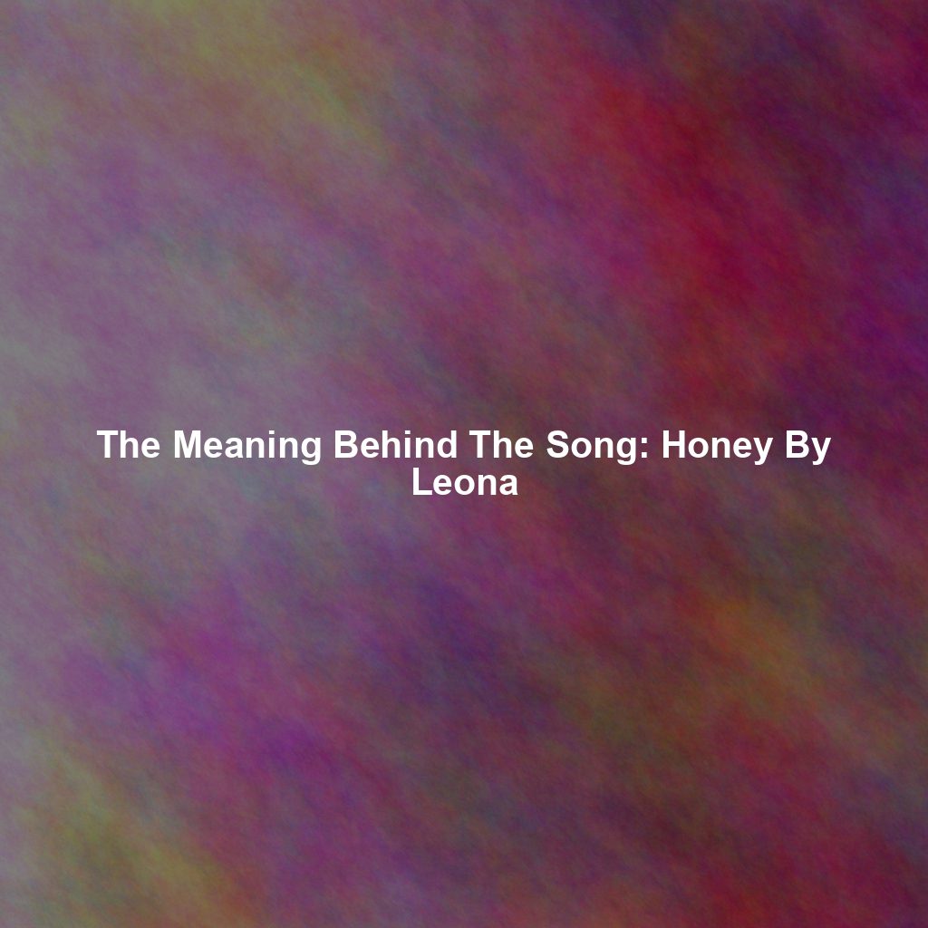 The Meaning Behind The Song: Honey By Leona