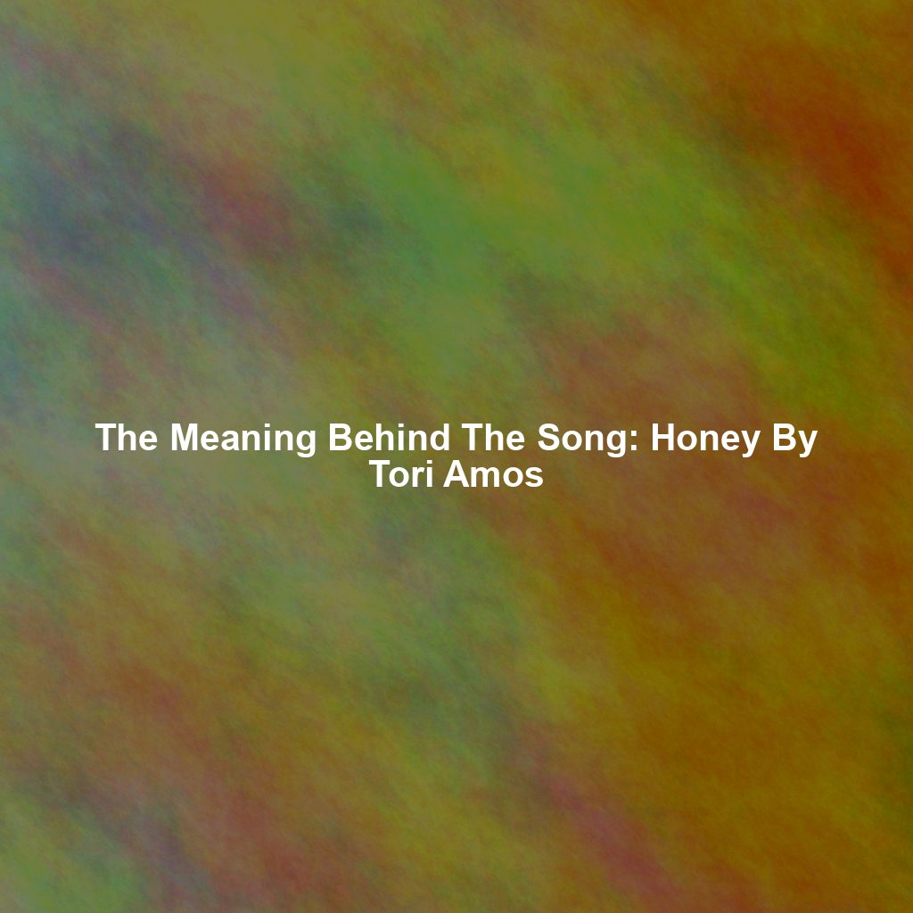 The Meaning Behind The Song: Honey By Tori Amos