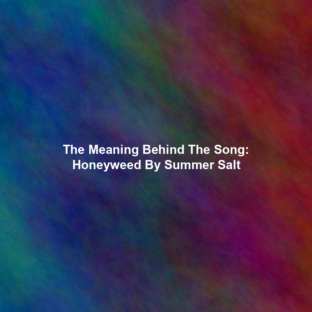 The Meaning Behind The Song: Honeyweed By Summer Salt