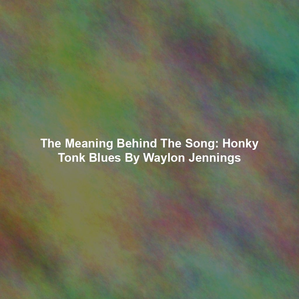 The Meaning Behind The Song: Honky Tonk Blues By Waylon Jennings