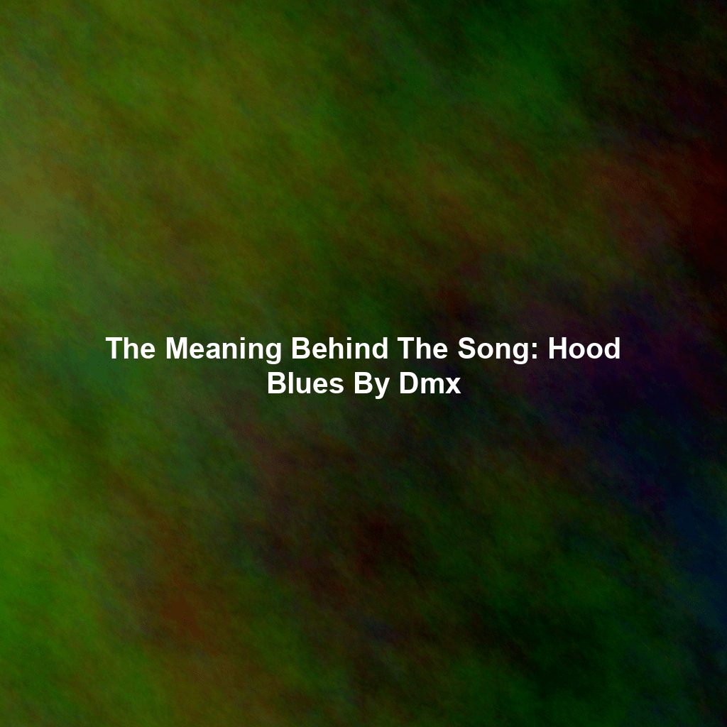 The Meaning Behind The Song: Hood Blues By Dmx