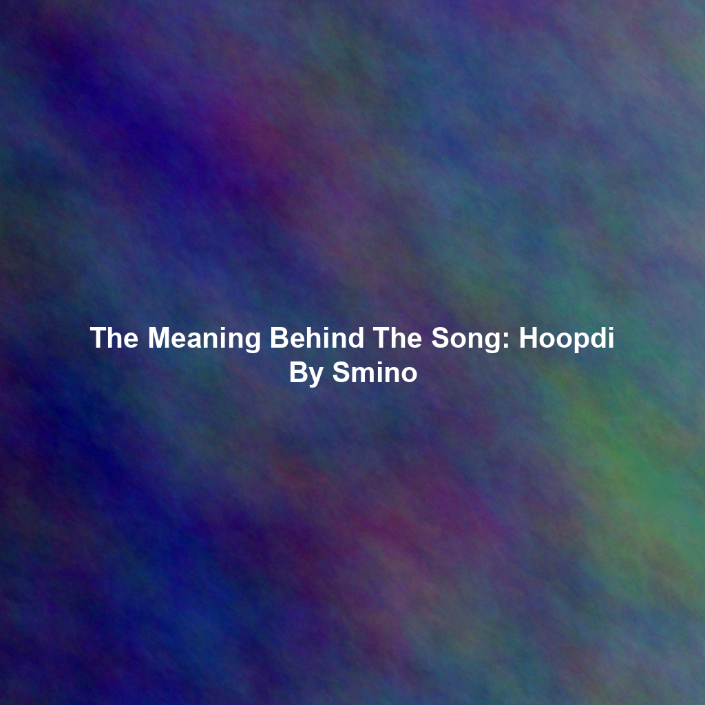 The Meaning Behind The Song: Hoopdi By Smino
