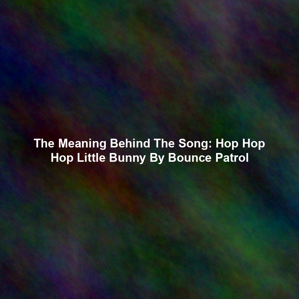 The Meaning Behind The Song: Hop Hop Hop Little Bunny By Bounce Patrol