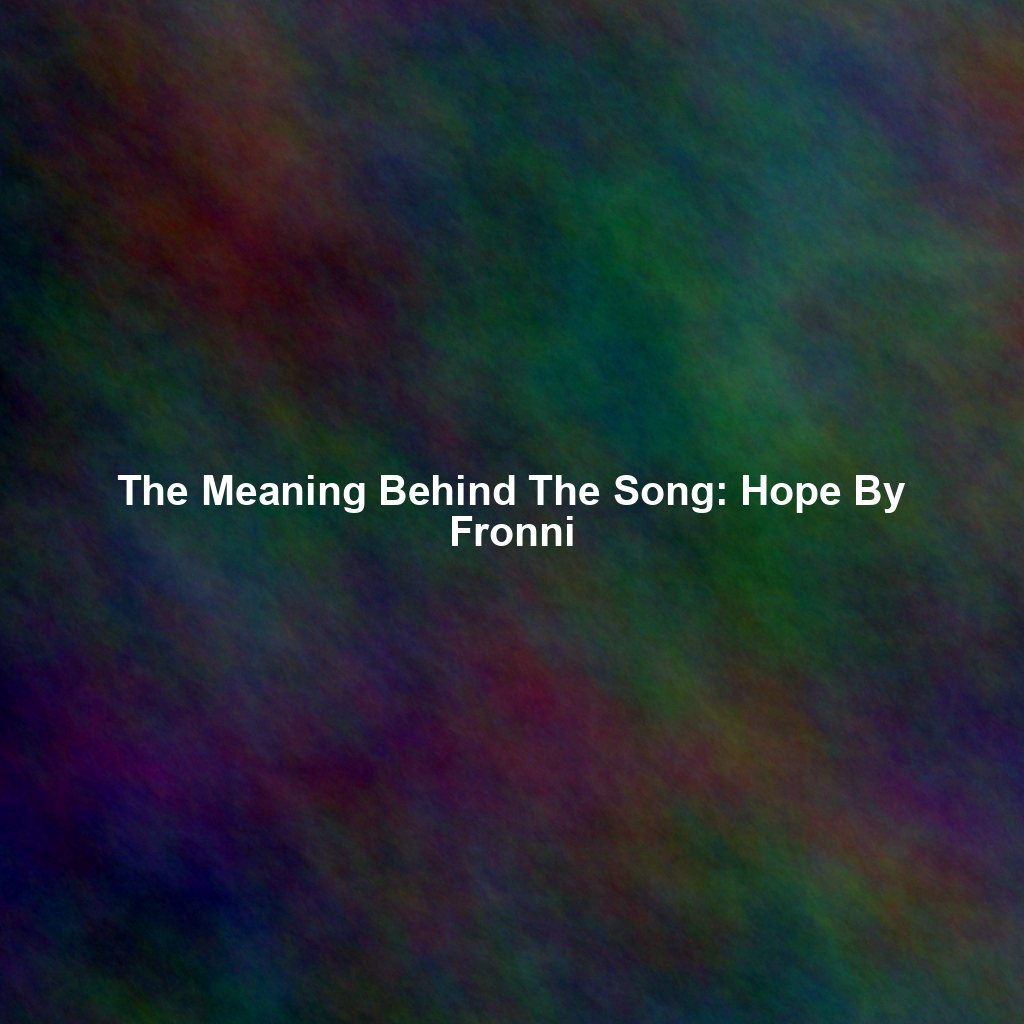 The Meaning Behind The Song: Hope By Fronni