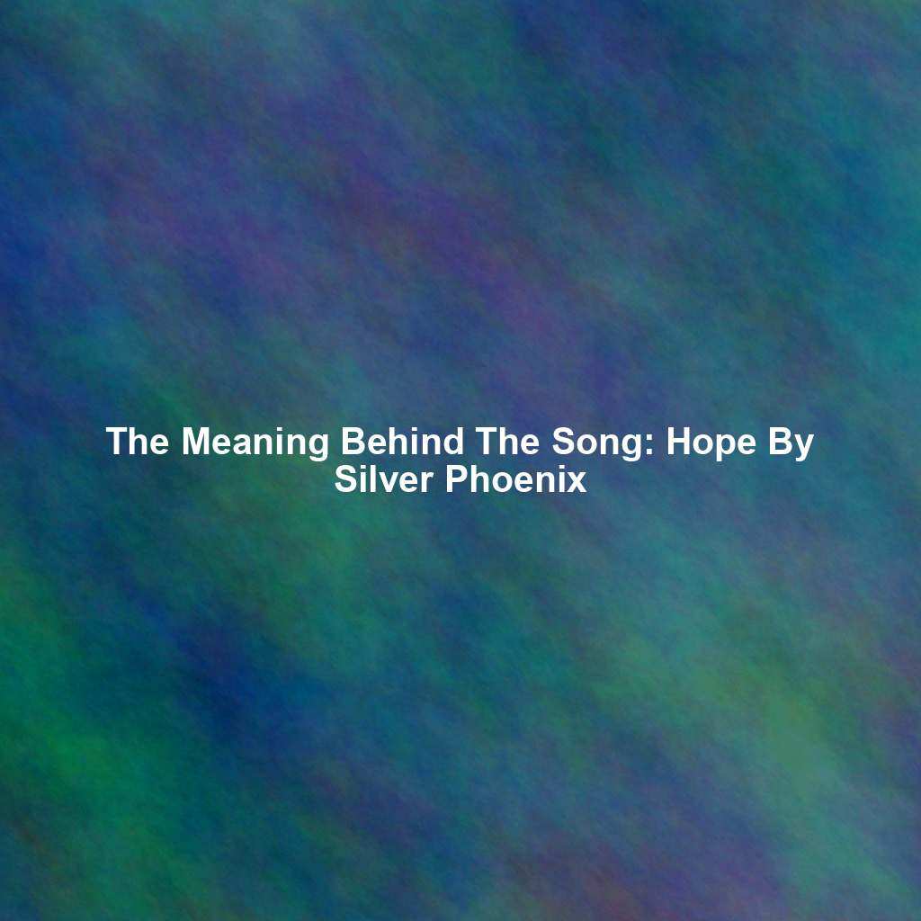 The Meaning Behind The Song: Hope By Silver Phoenix