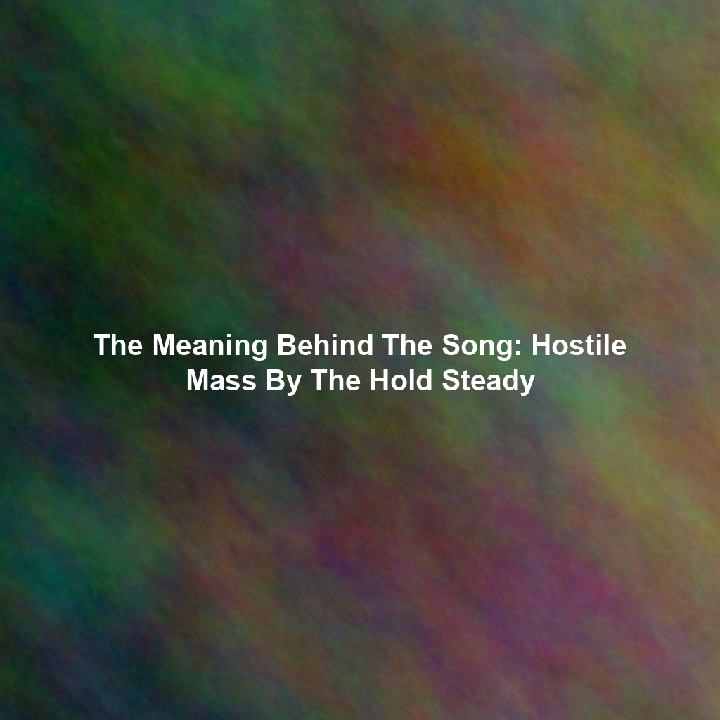 The Meaning Behind The Song: Hostile Mass By The Hold Steady