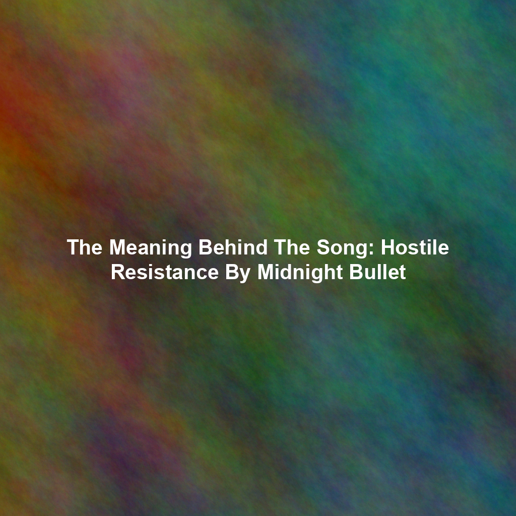 The Meaning Behind The Song: Hostile Resistance By Midnight Bullet