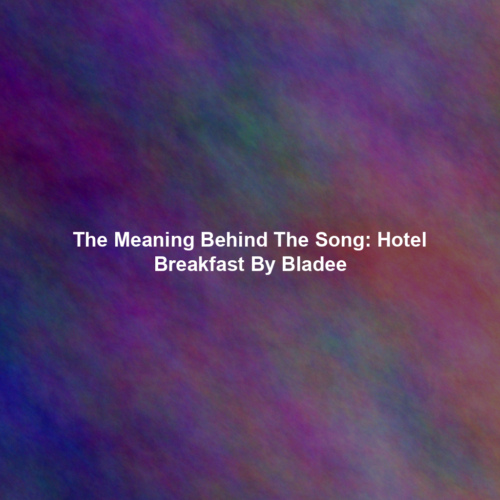 The Meaning Behind The Song: Hotel Breakfast By Bladee