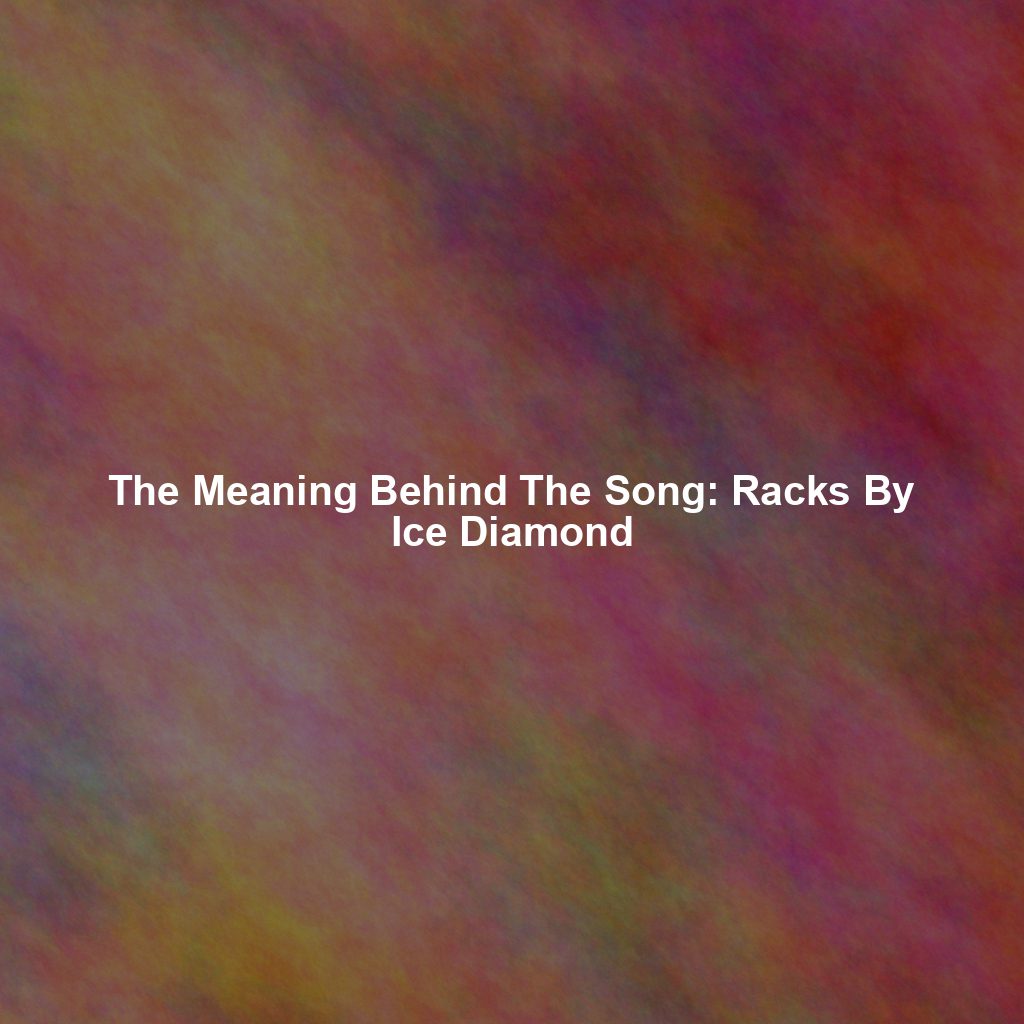 The Meaning Behind The Song: Racks By Ice Diamond - Exploring Song ...